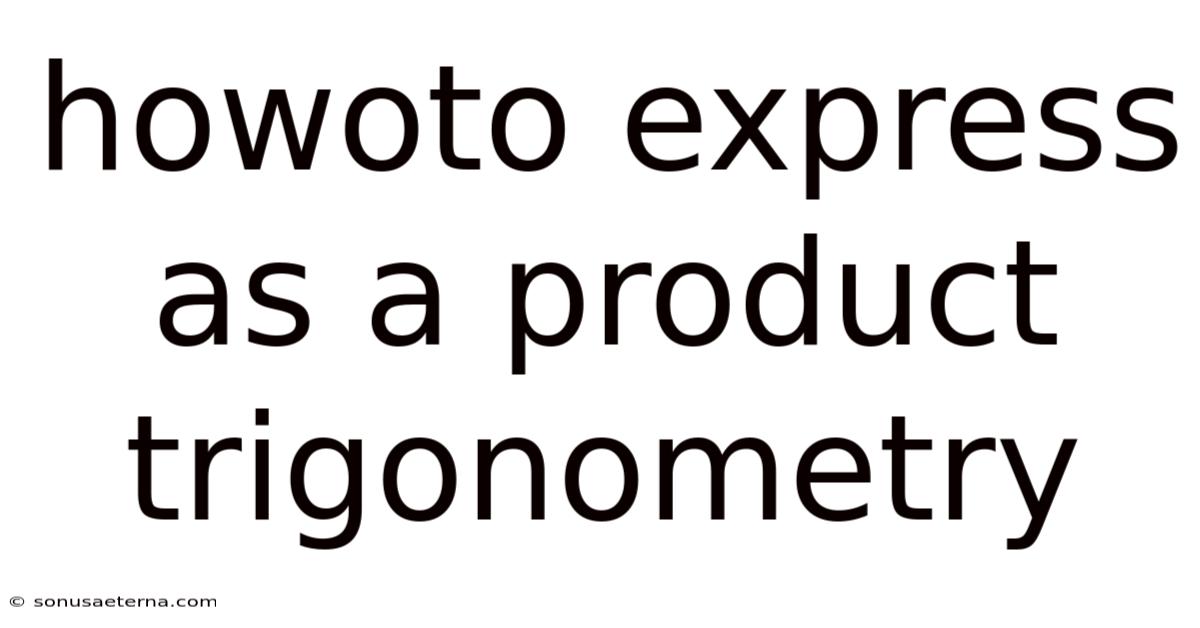Howoto Express As A Product Trigonometry