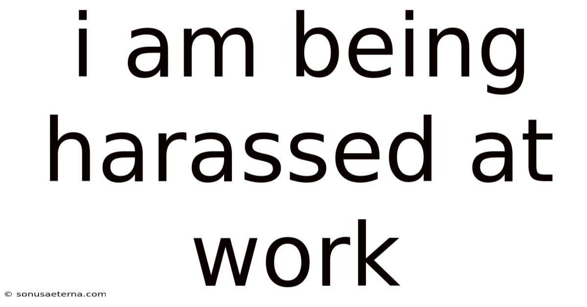 I Am Being Harassed At Work