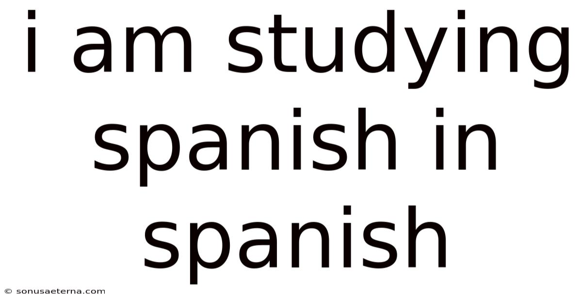 I Am Studying Spanish In Spanish