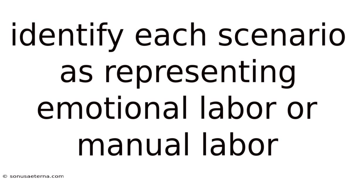 Identify Each Scenario As Representing Emotional Labor Or Manual Labor
