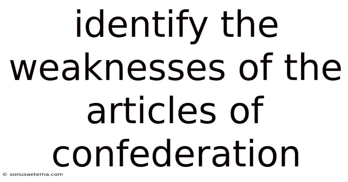 Identify The Weaknesses Of The Articles Of Confederation
