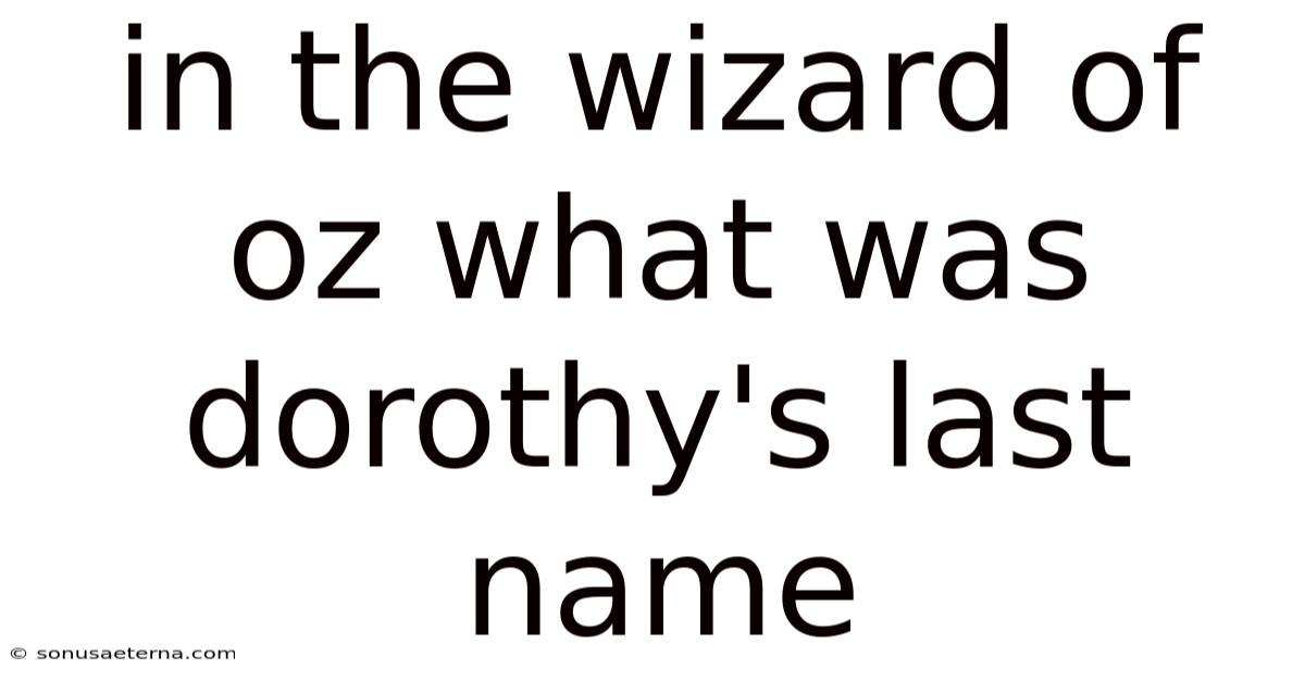 In The Wizard Of Oz What Was Dorothy's Last Name