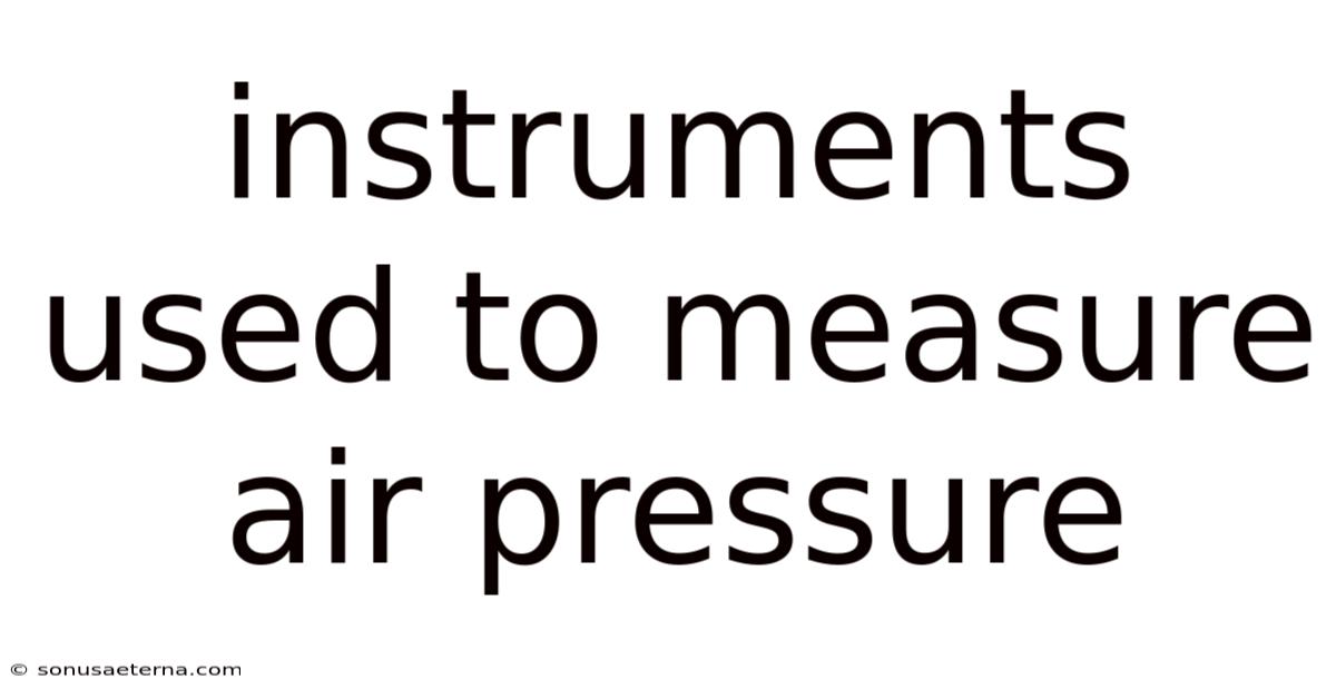 Instruments Used To Measure Air Pressure