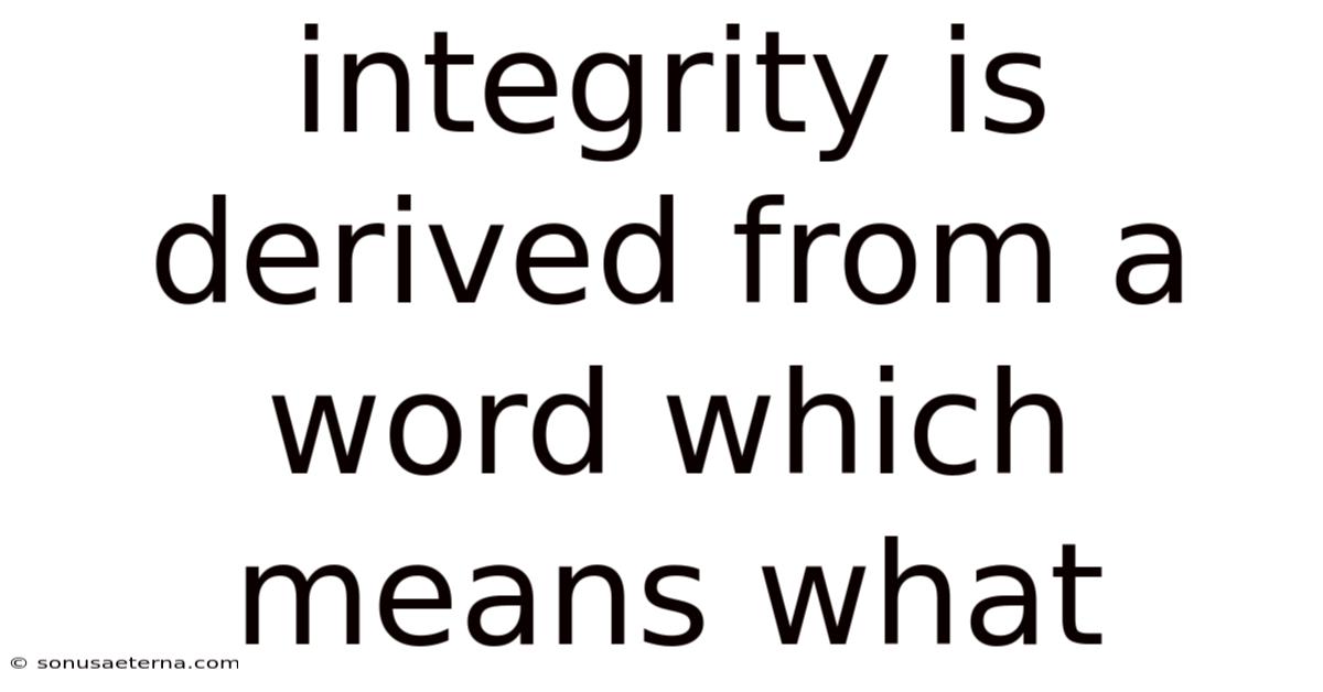 Integrity Is Derived From A Word Which Means What