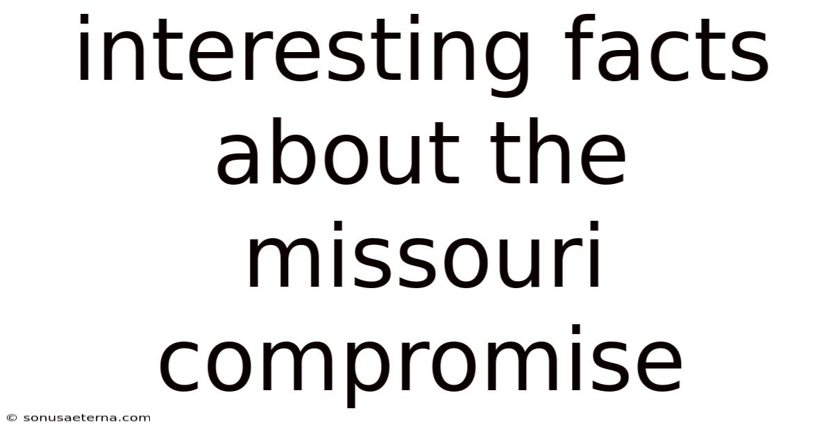 Interesting Facts About The Missouri Compromise