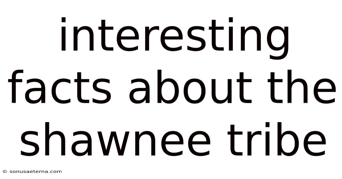 Interesting Facts About The Shawnee Tribe