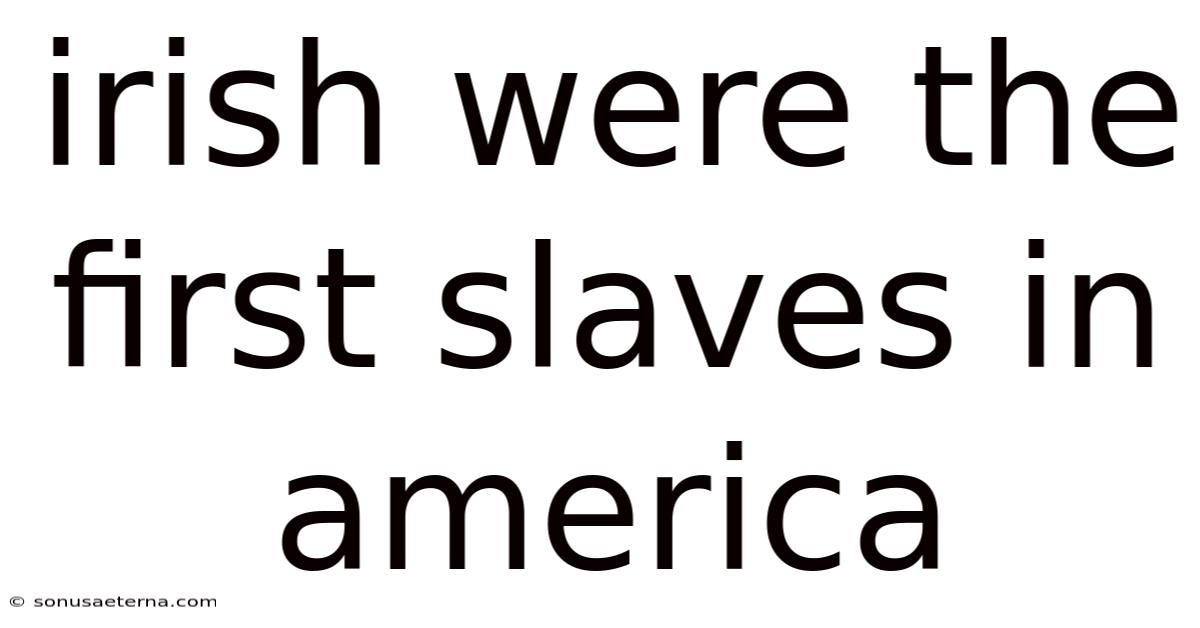 Irish Were The First Slaves In America