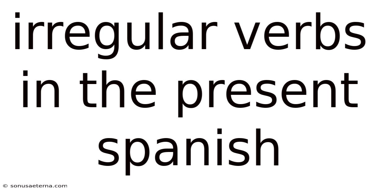 Irregular Verbs In The Present Spanish