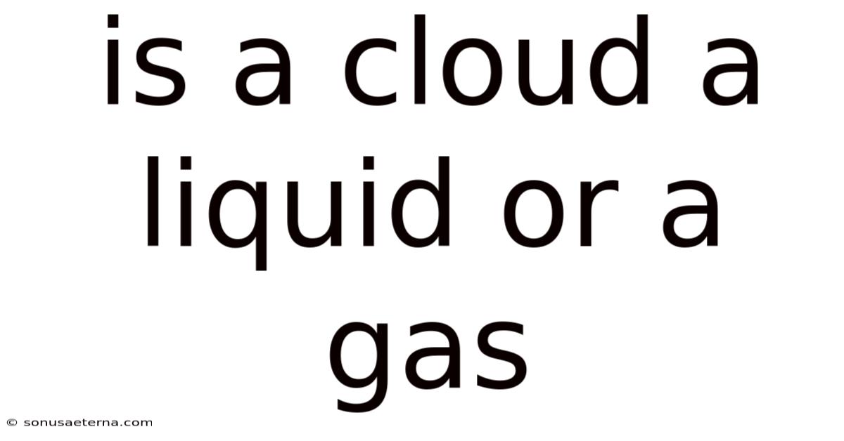 Is A Cloud A Liquid Or A Gas