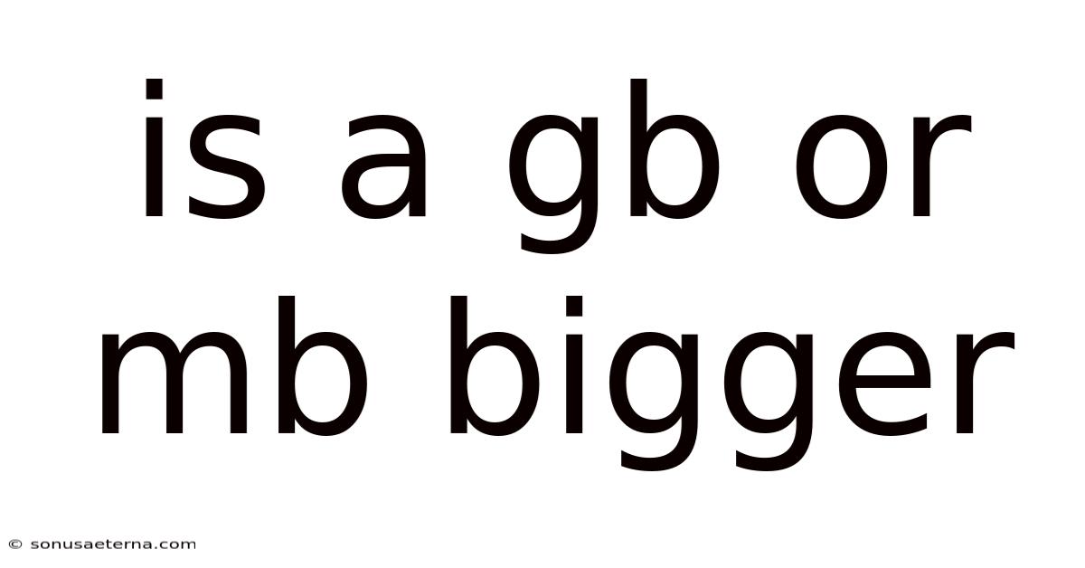 Is A Gb Or Mb Bigger