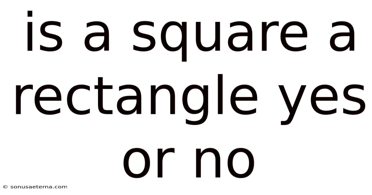 Is A Square A Rectangle Yes Or No