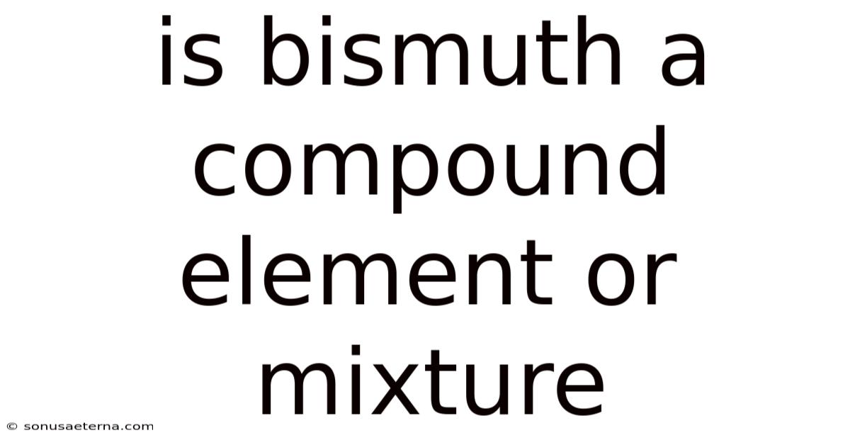 Is Bismuth A Compound Element Or Mixture