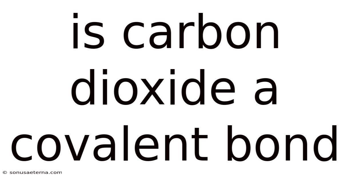 Is Carbon Dioxide A Covalent Bond