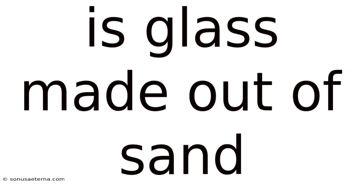 Is Glass Made Out Of Sand