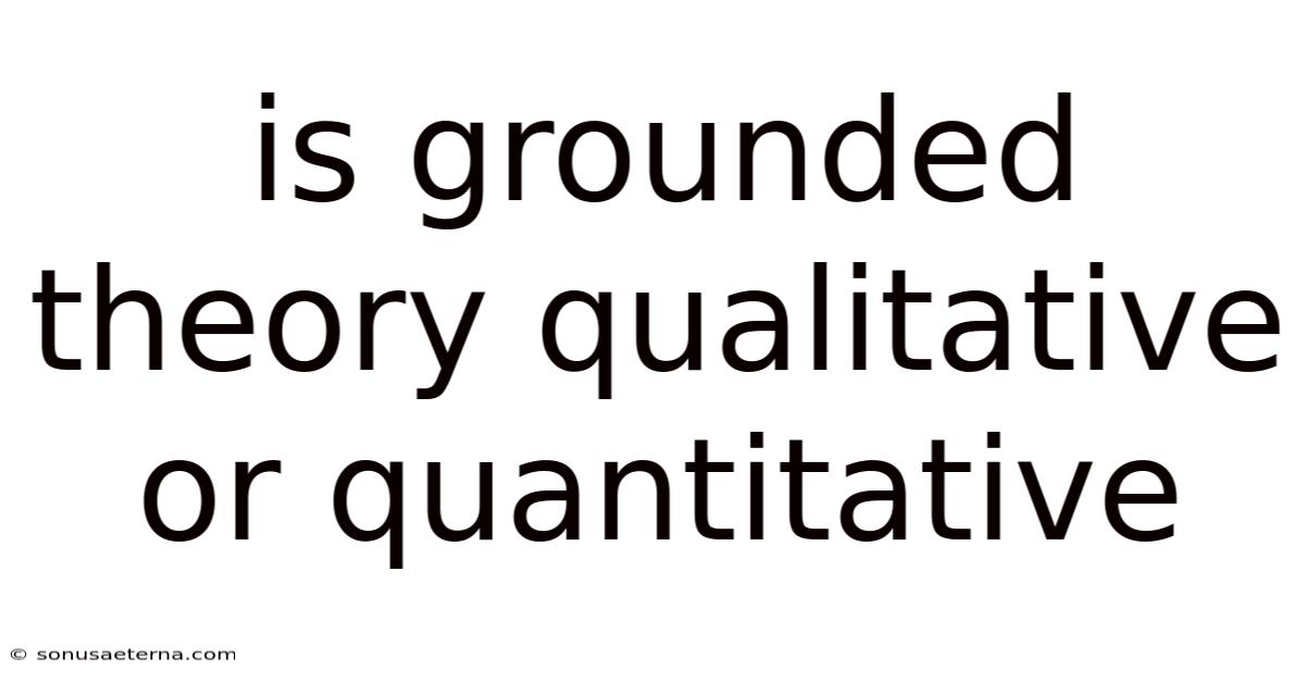Is Grounded Theory Qualitative Or Quantitative