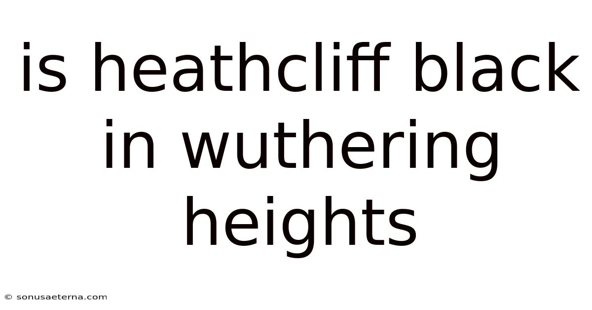 Is Heathcliff Black In Wuthering Heights