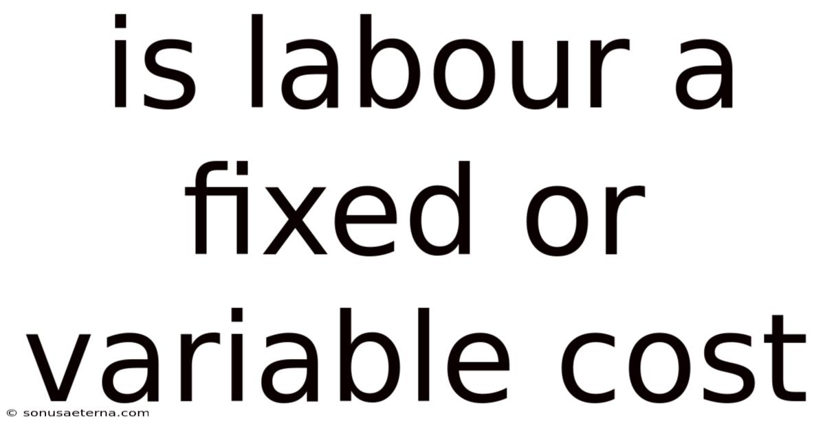 Is Labour A Fixed Or Variable Cost