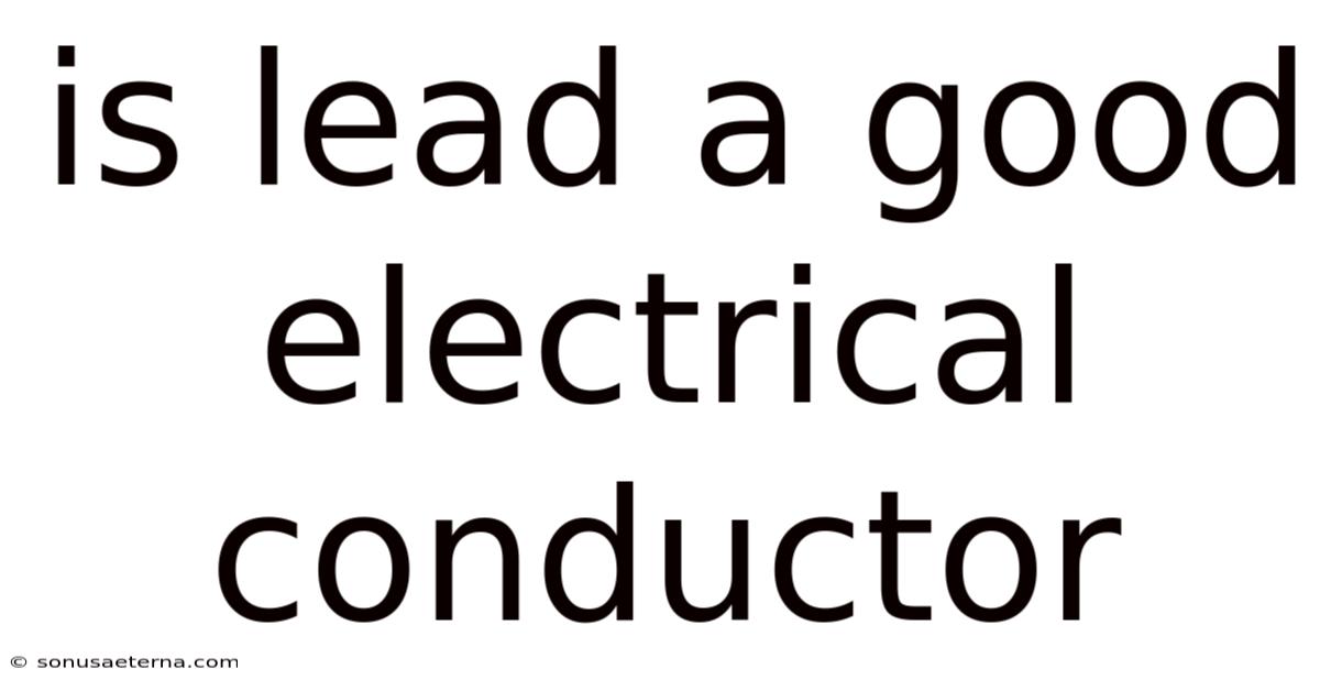 Is Lead A Good Electrical Conductor