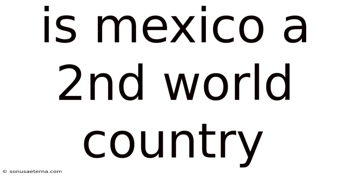 Is Mexico A 2nd World Country