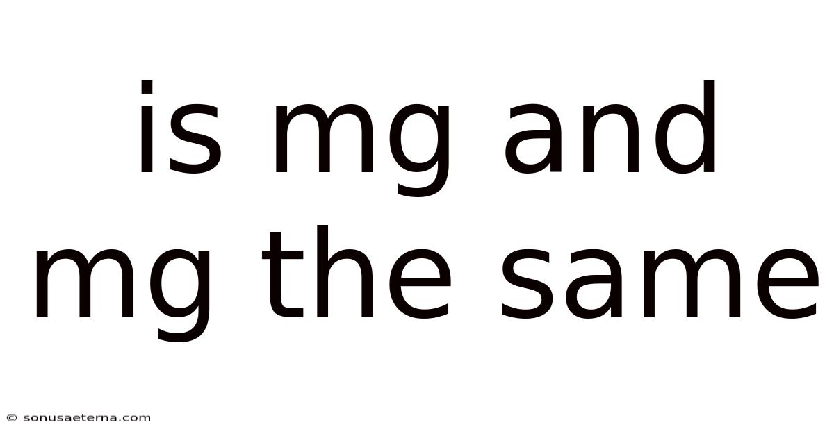 Is Mg And Mg The Same