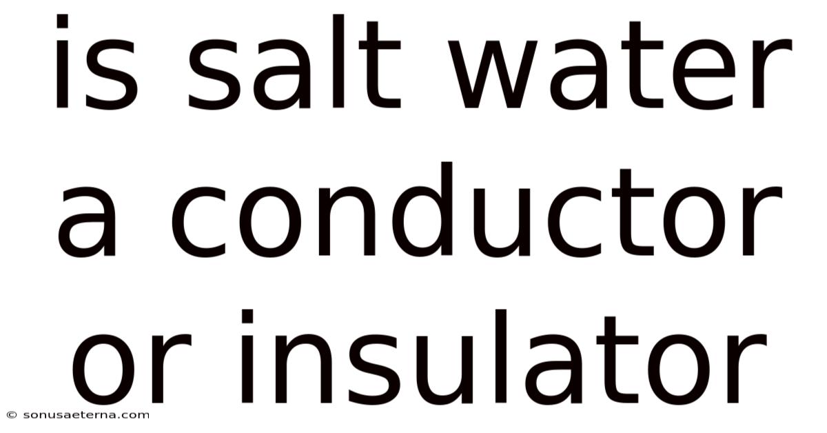 Is Salt Water A Conductor Or Insulator