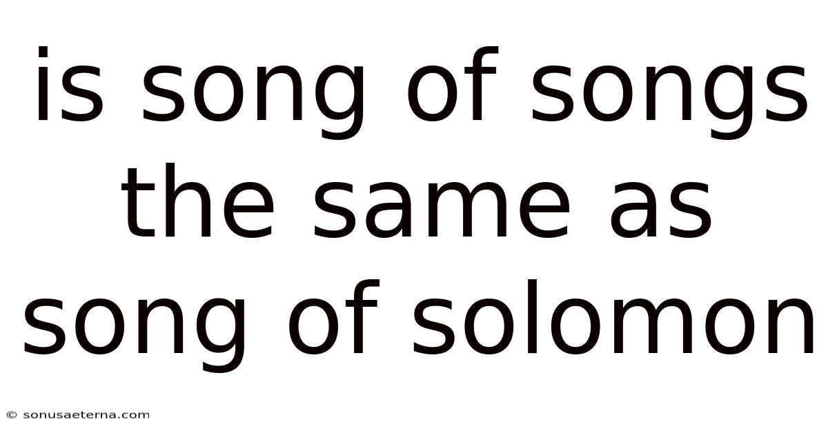 Is Song Of Songs The Same As Song Of Solomon
