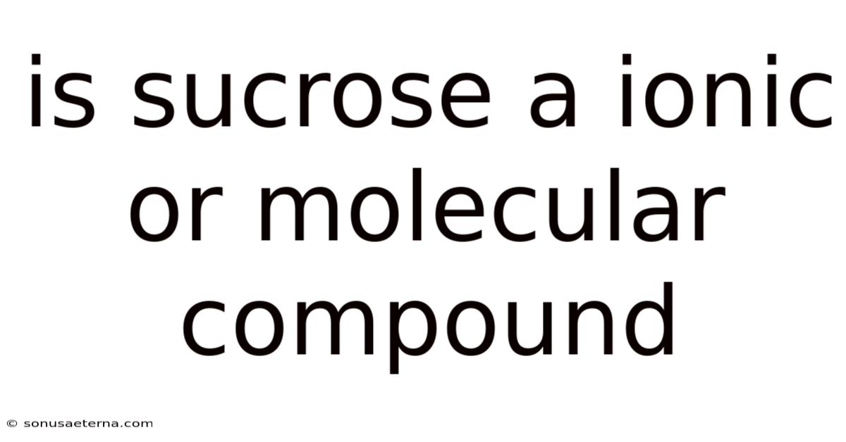 Is Sucrose A Ionic Or Molecular Compound