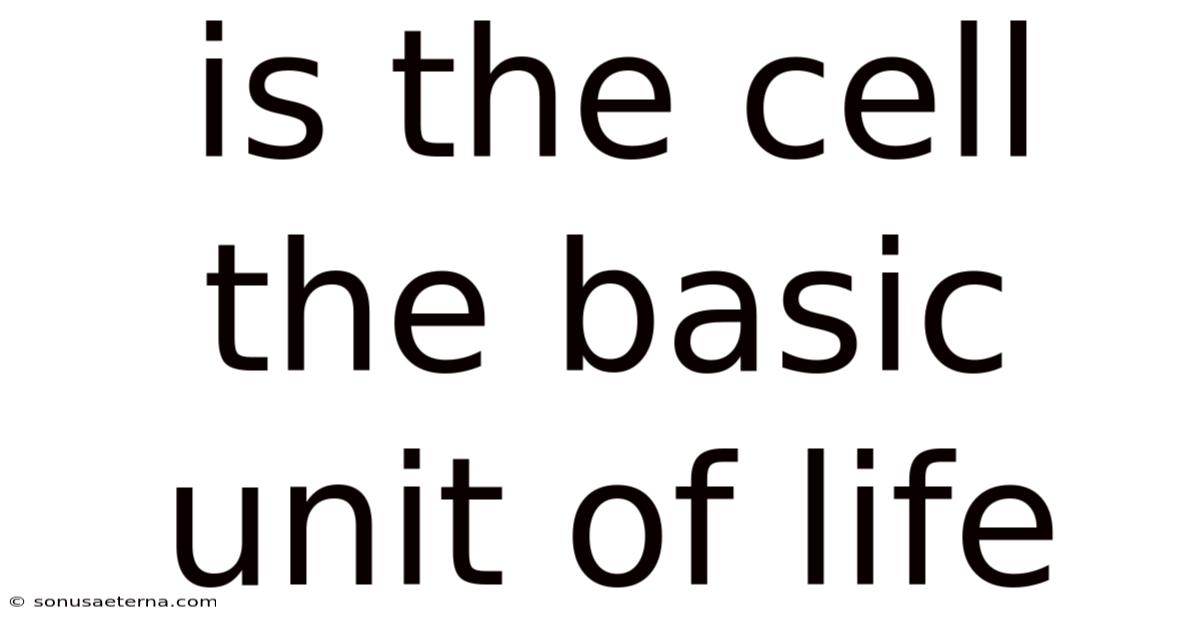 Is The Cell The Basic Unit Of Life