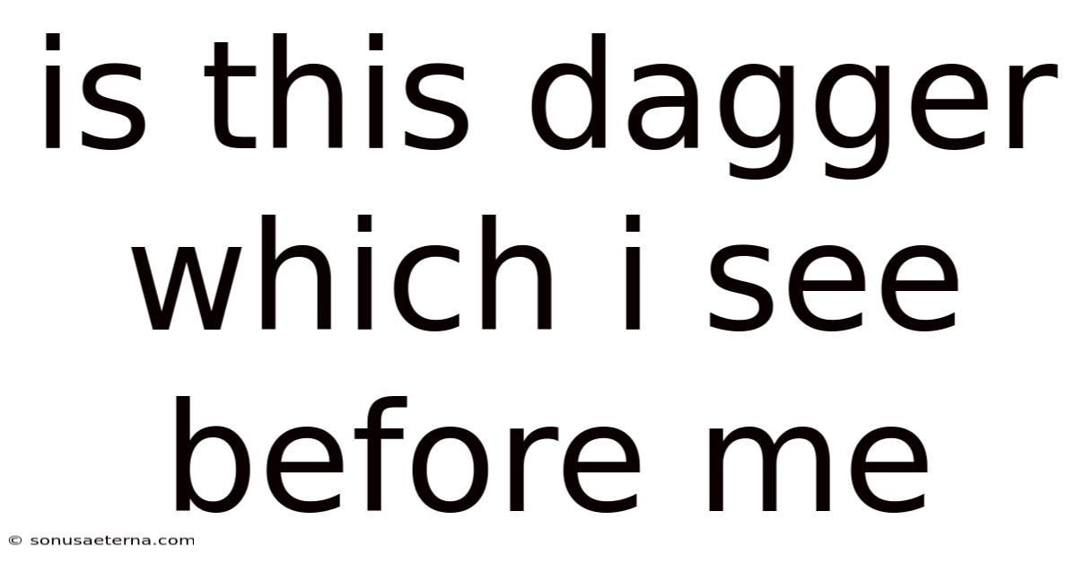 Is This Dagger Which I See Before Me