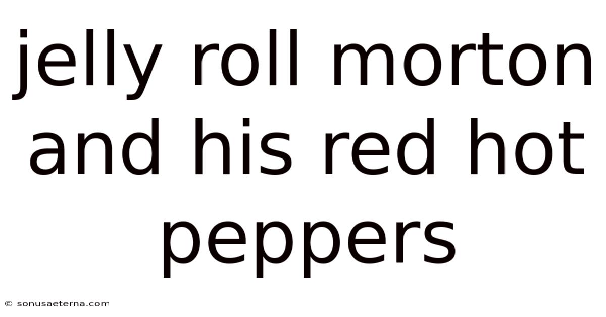 Jelly Roll Morton And His Red Hot Peppers
