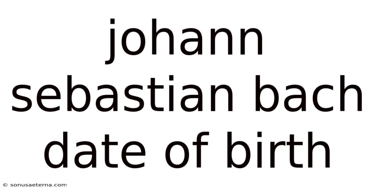 Johann Sebastian Bach Date Of Birth