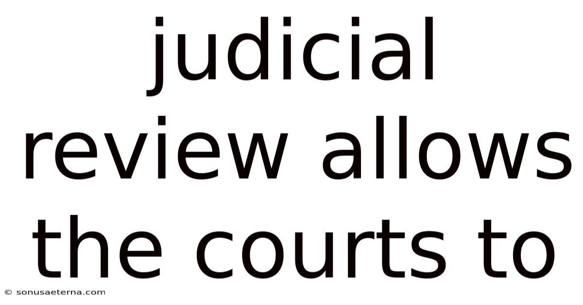 Judicial Review Allows The Courts To