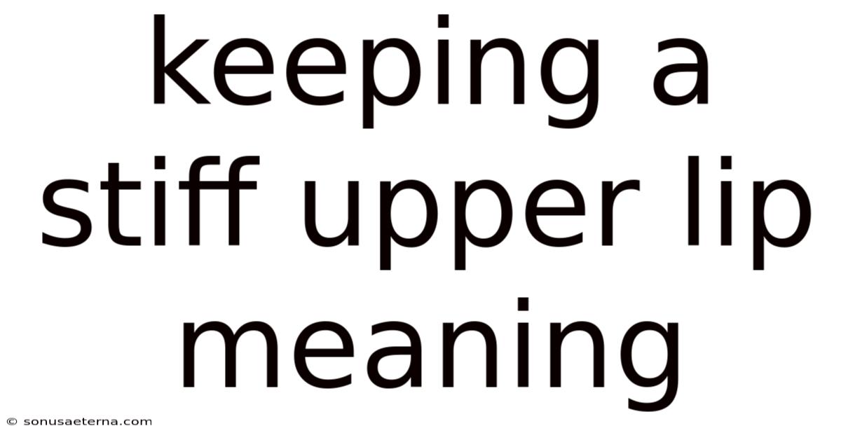 Keeping A Stiff Upper Lip Meaning