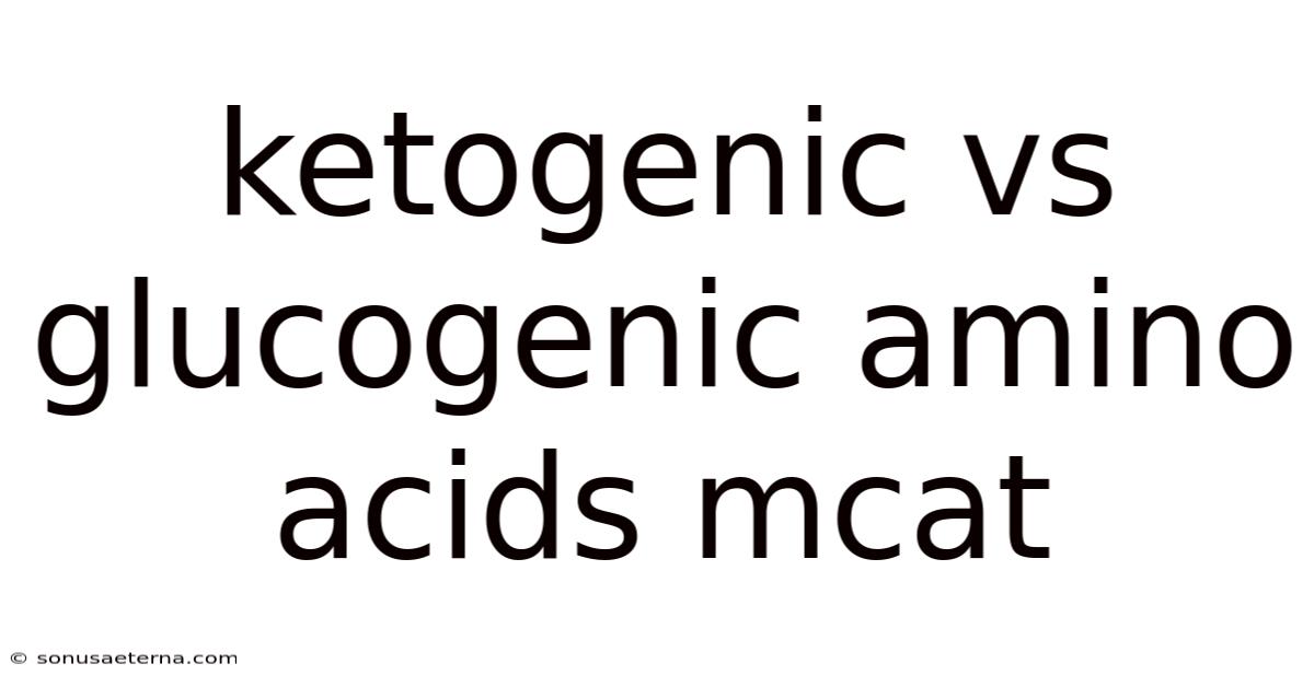 Ketogenic Vs Glucogenic Amino Acids Mcat