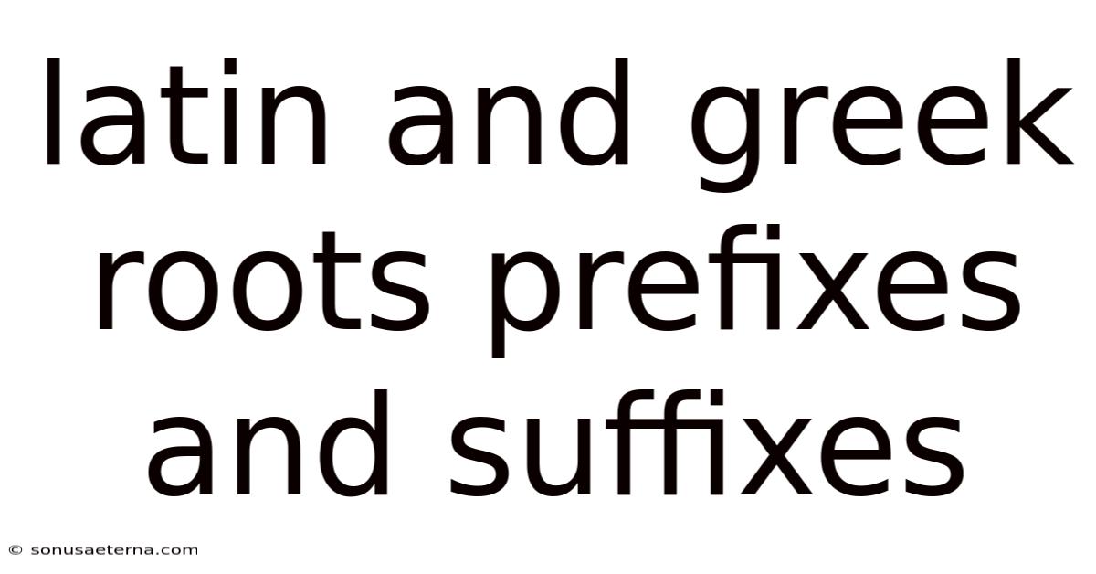 Latin And Greek Roots Prefixes And Suffixes