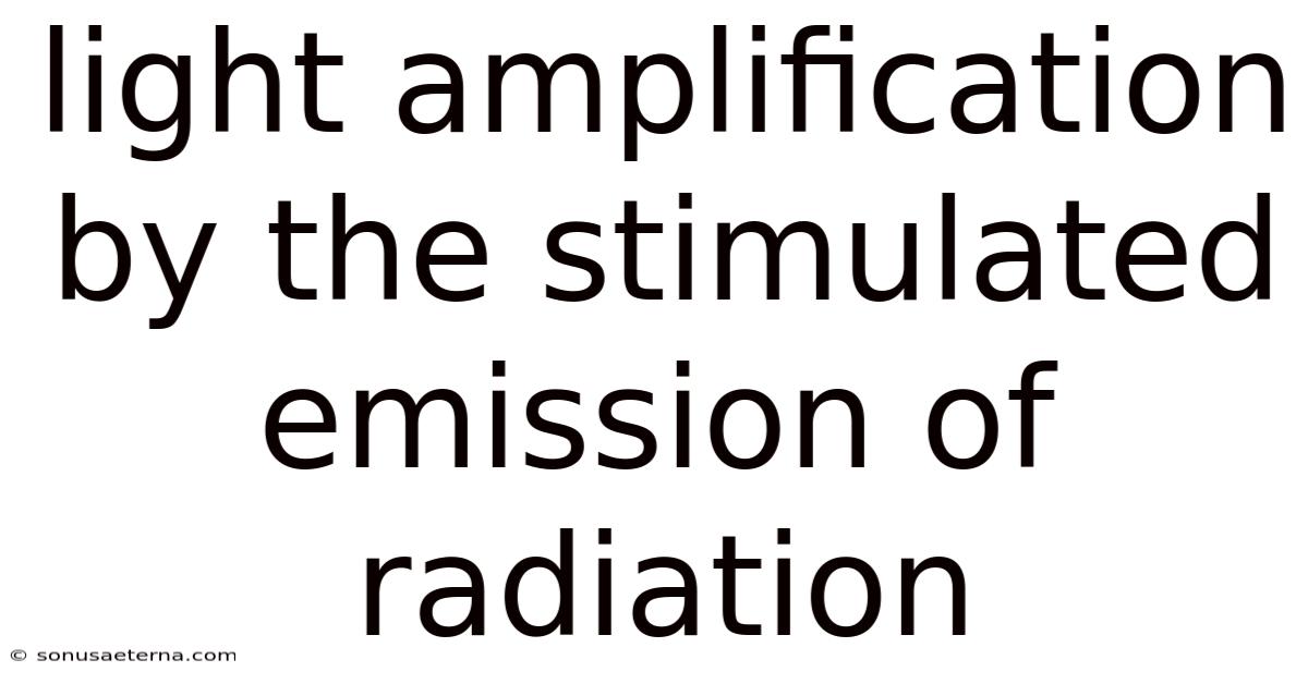 Light Amplification By The Stimulated Emission Of Radiation