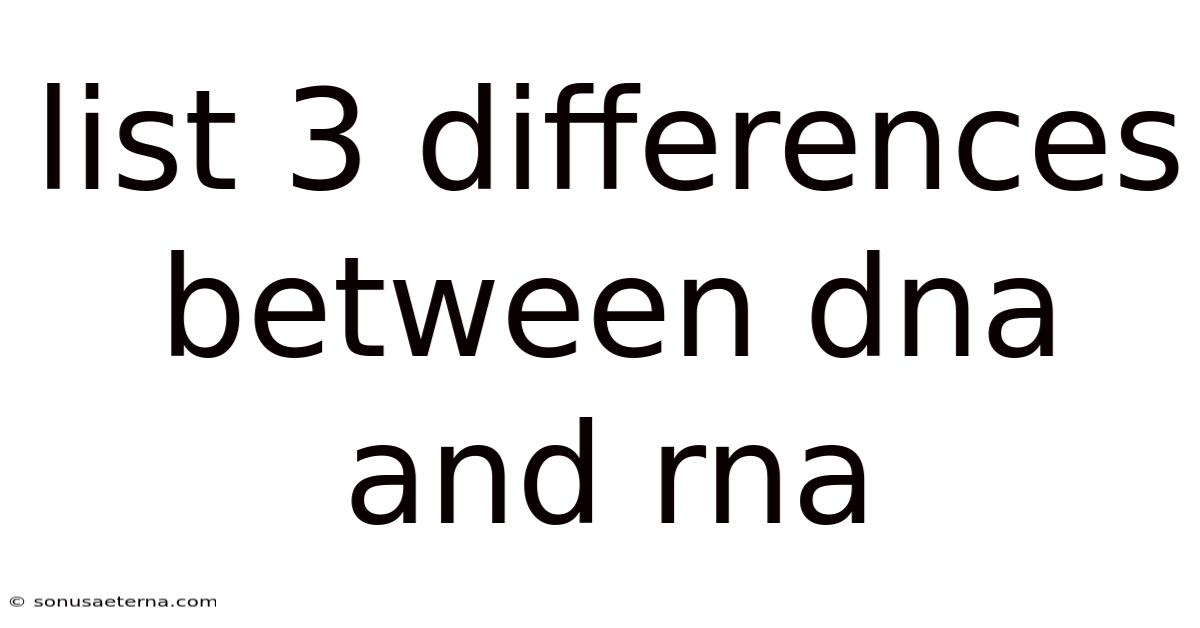 List 3 Differences Between Dna And Rna