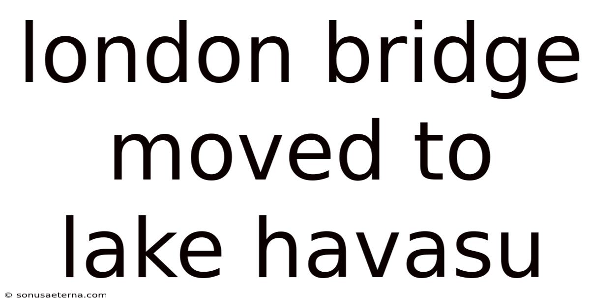 London Bridge Moved To Lake Havasu