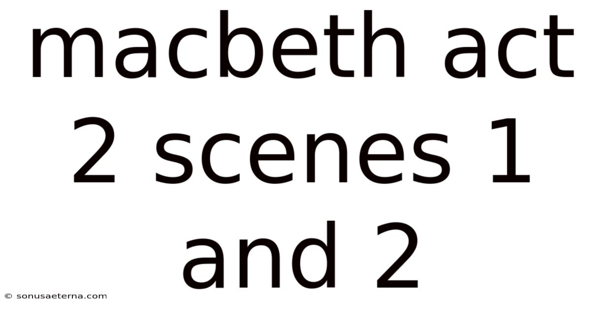 Macbeth Act 2 Scenes 1 And 2