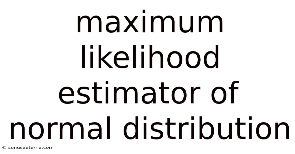 Maximum Likelihood Estimator Of Normal Distribution