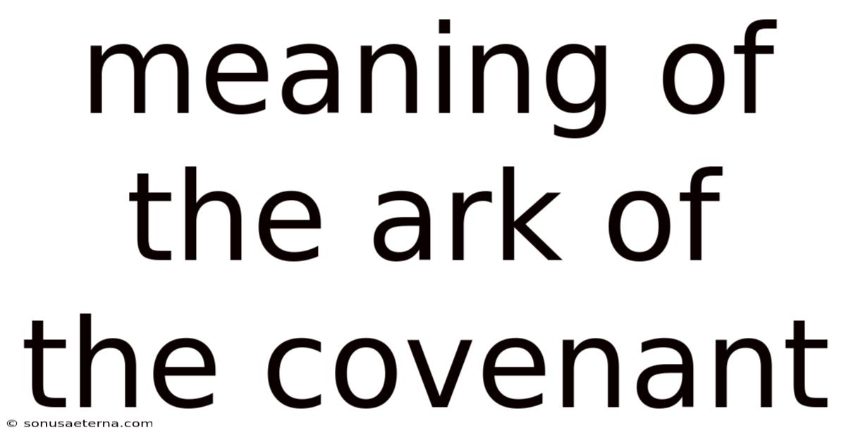 Meaning Of The Ark Of The Covenant