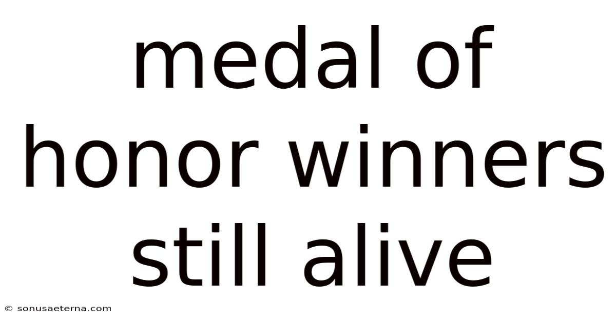 Medal Of Honor Winners Still Alive