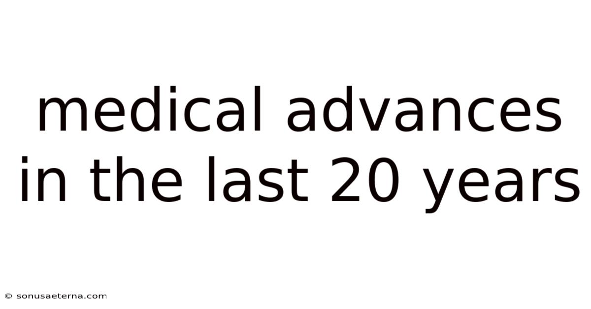 Medical Advances In The Last 20 Years