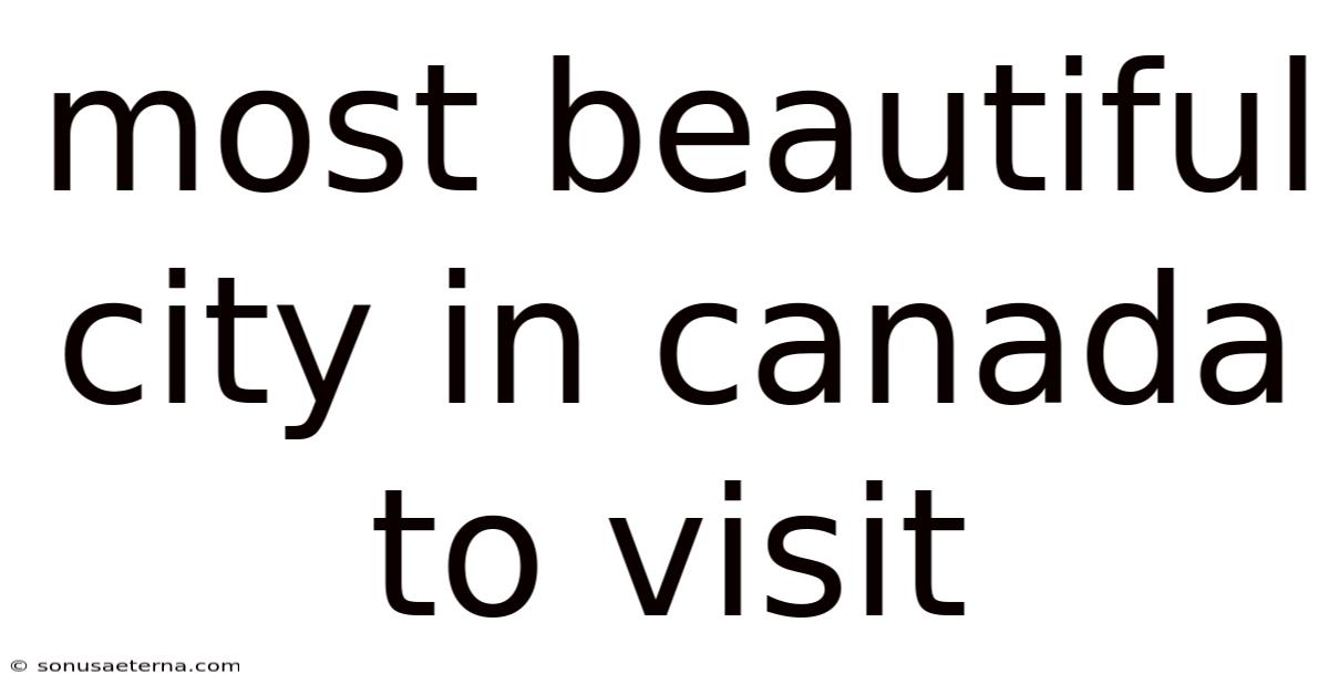 Most Beautiful City In Canada To Visit