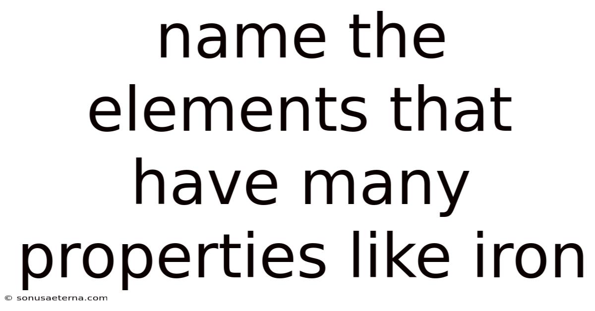 Name The Elements That Have Many Properties Like Iron