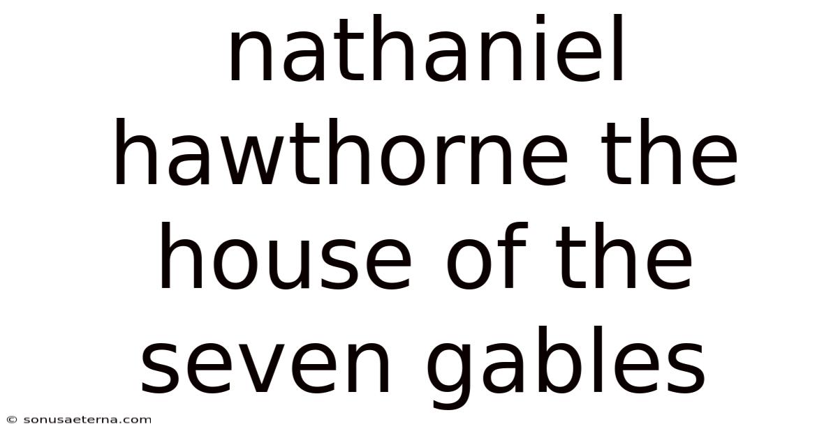 Nathaniel Hawthorne The House Of The Seven Gables