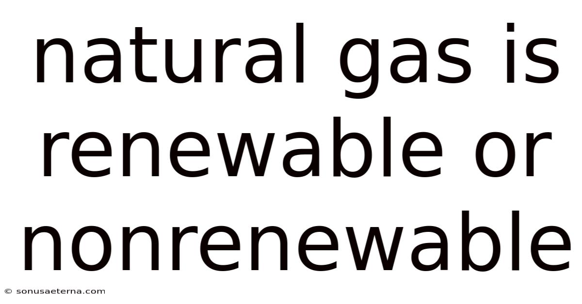 Natural Gas Is Renewable Or Nonrenewable