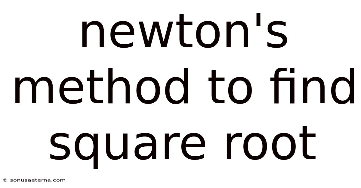 Newton's Method To Find Square Root