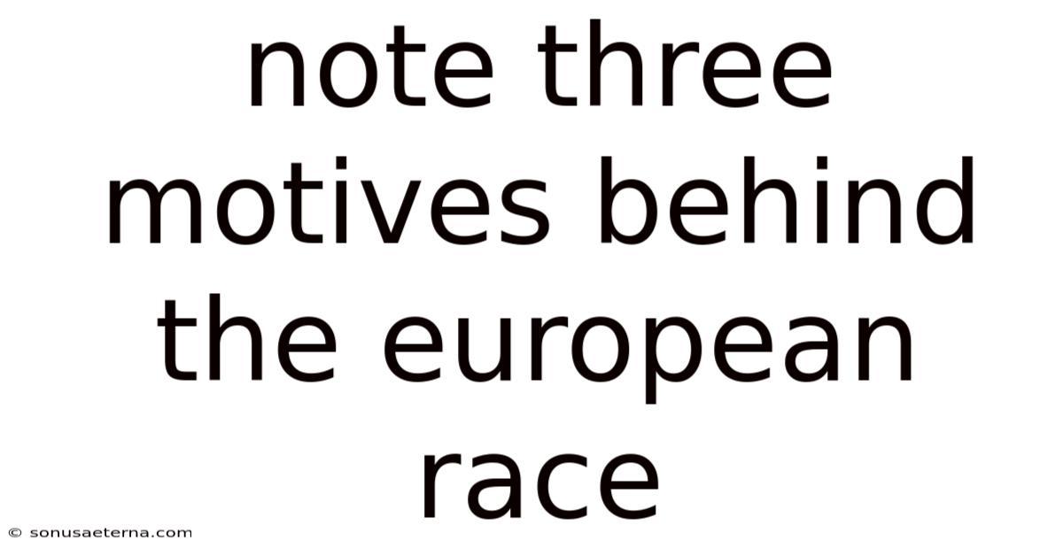 Note Three Motives Behind The European Race