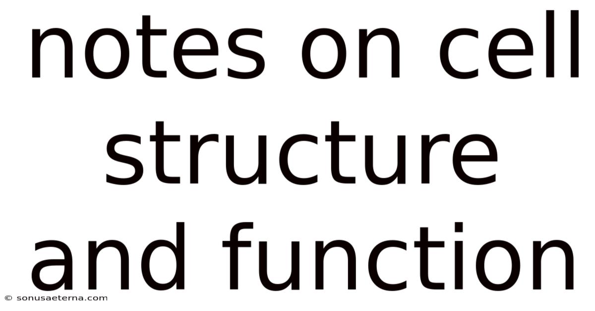 Notes On Cell Structure And Function
